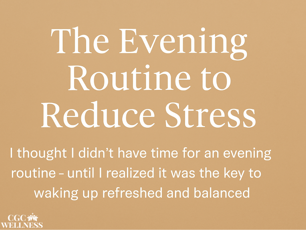 The Evening Routine to Reduce Stress” text on a beige background with CGC Wellness logo, emphasizing the importance of evening routines for waking up refreshed and balanced.